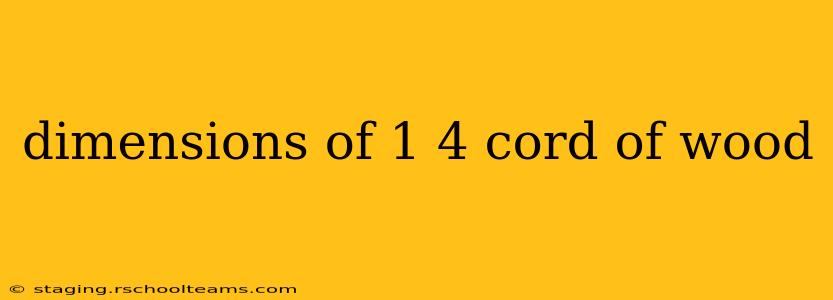 dimensions of 1 4 cord of wood