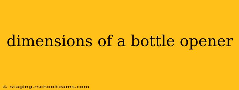 dimensions of a bottle opener
