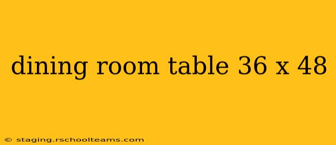 dining room table 36 x 48