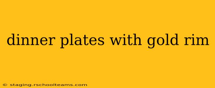 dinner plates with gold rim