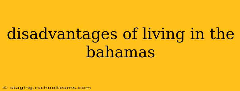 disadvantages of living in the bahamas
