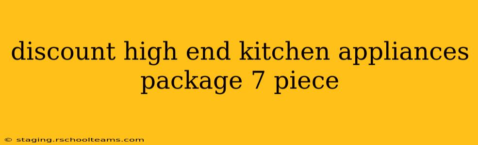 discount high end kitchen appliances package 7 piece