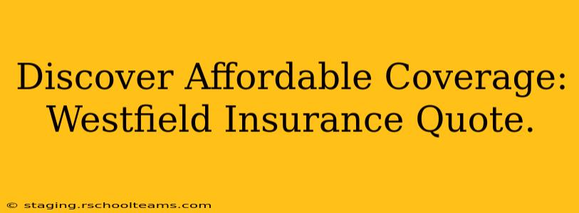 Discover Affordable Coverage: Westfield Insurance Quote.