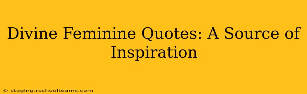 Divine Feminine Quotes: A Source of Inspiration