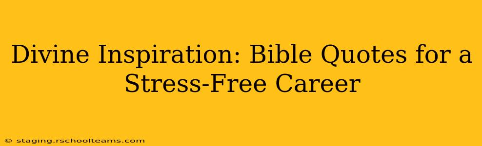 Divine Inspiration: Bible Quotes for a Stress-Free Career