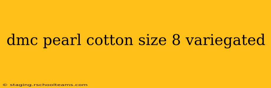 dmc pearl cotton size 8 variegated