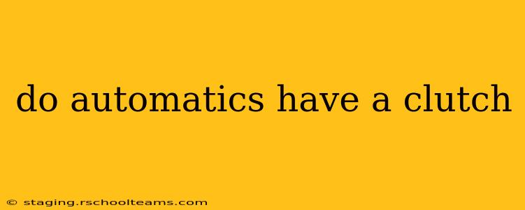 do automatics have a clutch