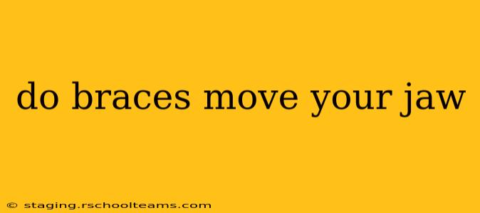 do braces move your jaw