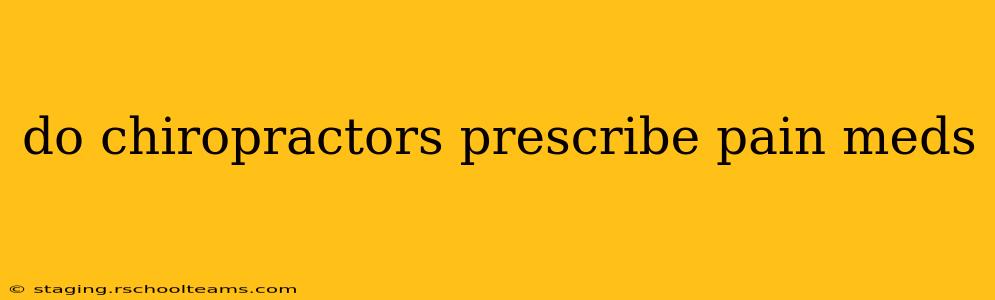do chiropractors prescribe pain meds