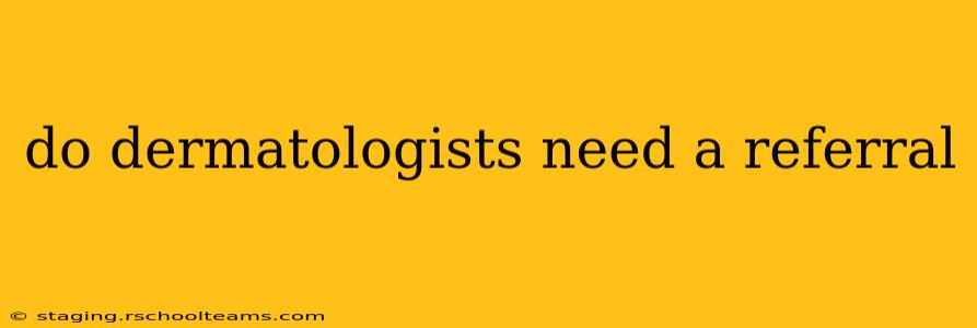do dermatologists need a referral