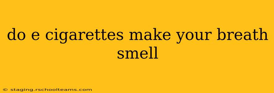 do e cigarettes make your breath smell