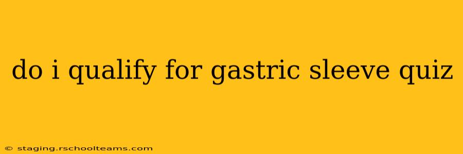 do i qualify for gastric sleeve quiz