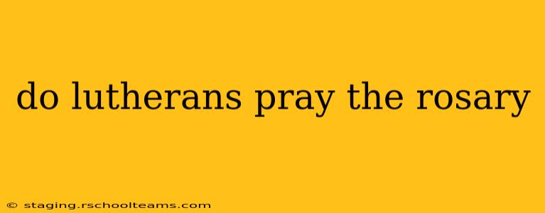 do lutherans pray the rosary