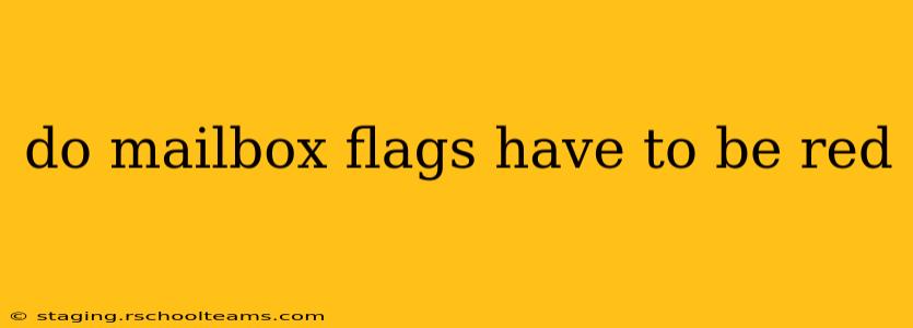 do mailbox flags have to be red