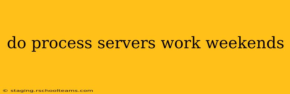 do process servers work weekends