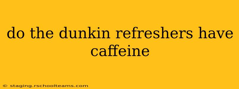 do the dunkin refreshers have caffeine