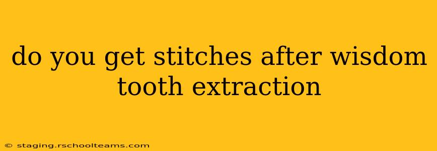 do you get stitches after wisdom tooth extraction