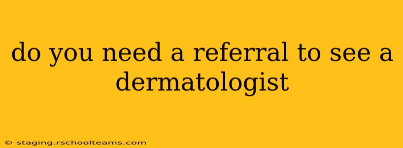do you need a referral to see a dermatologist