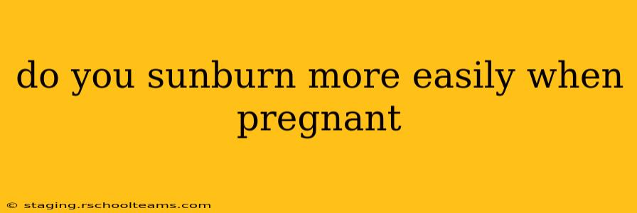 do you sunburn more easily when pregnant