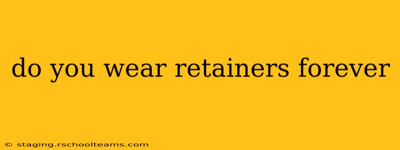 do you wear retainers forever