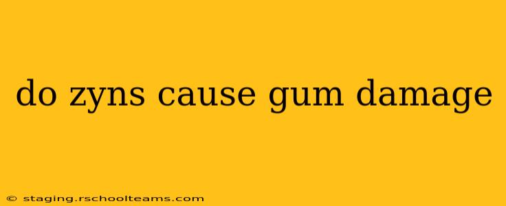do zyns cause gum damage