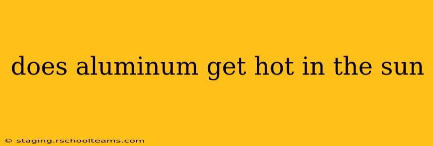 does aluminum get hot in the sun