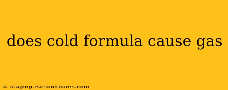 does cold formula cause gas