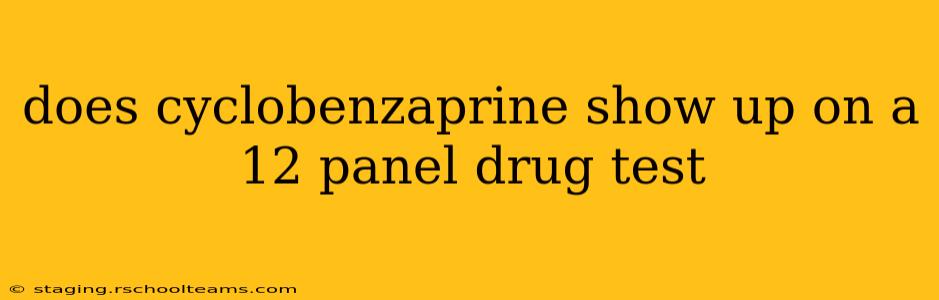 does cyclobenzaprine show up on a 12 panel drug test
