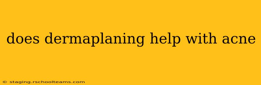 does dermaplaning help with acne