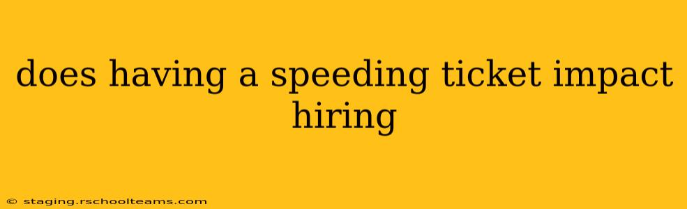 does having a speeding ticket impact hiring