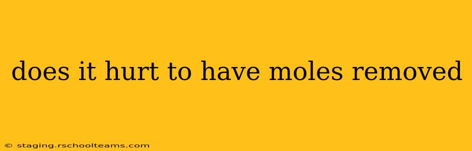 does it hurt to have moles removed