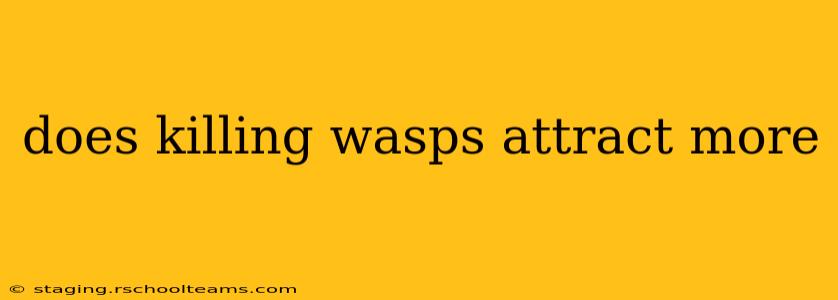 does killing wasps attract more