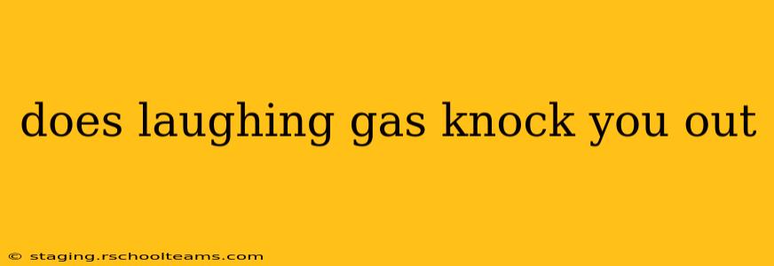 does laughing gas knock you out