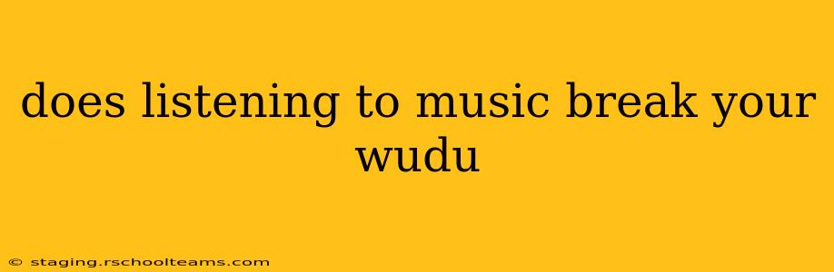 does listening to music break your wudu