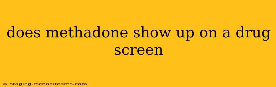 does methadone show up on a drug screen