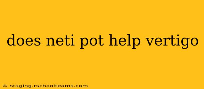 does neti pot help vertigo