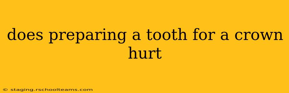 does preparing a tooth for a crown hurt