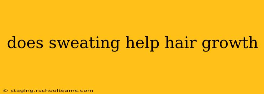 does sweating help hair growth