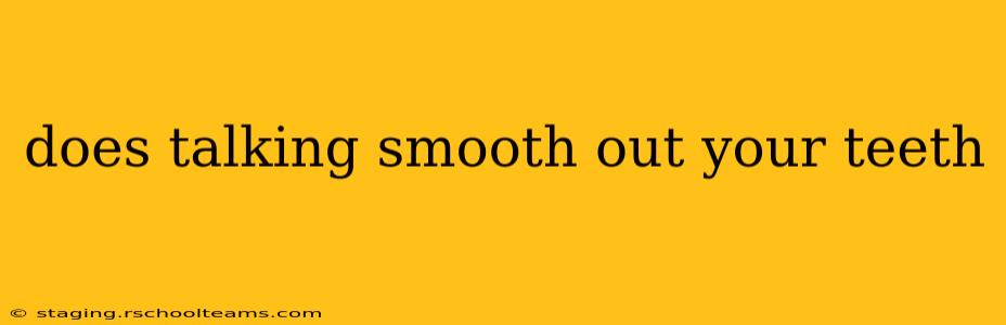 does talking smooth out your teeth