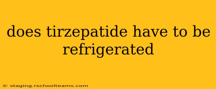 does tirzepatide have to be refrigerated