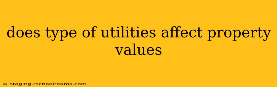 does type of utilities affect property values