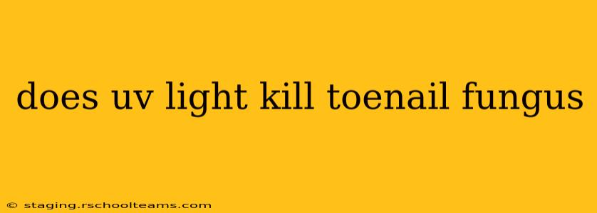 does uv light kill toenail fungus