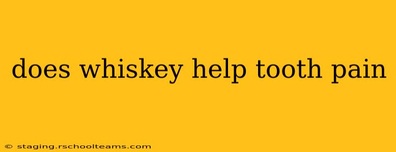 does whiskey help tooth pain