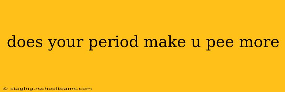 does your period make u pee more