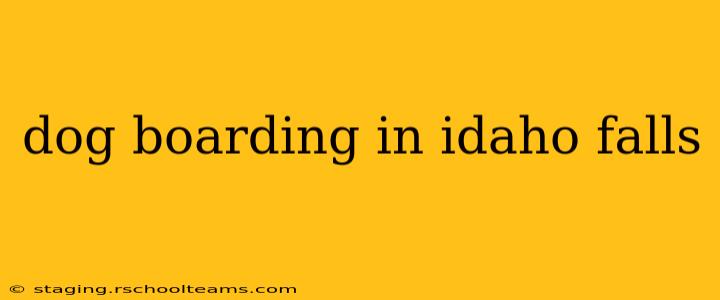 dog boarding in idaho falls