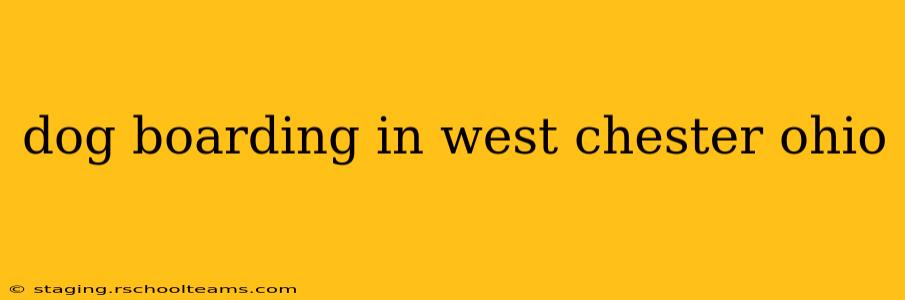 dog boarding in west chester ohio