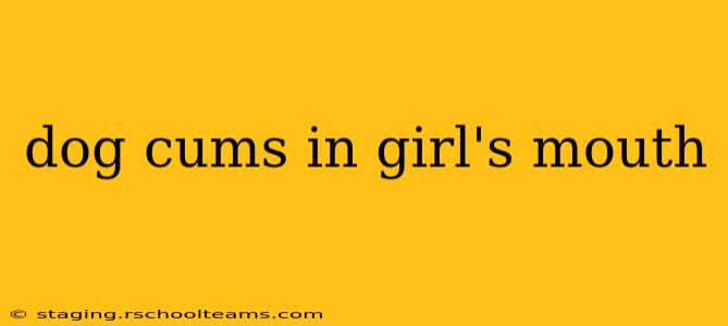 dog cums in girl's mouth dog cums in girl's mouth