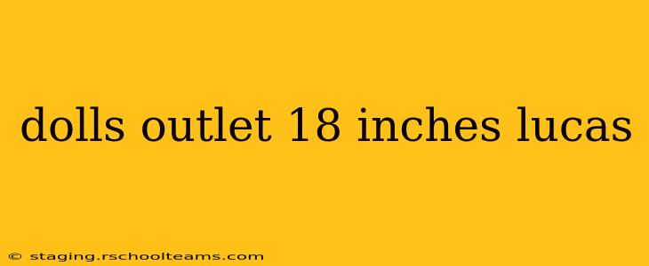 dolls outlet 18 inches lucas
