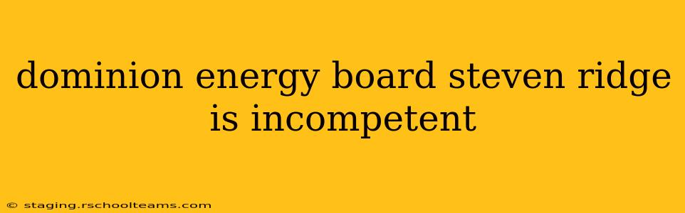 dominion energy board steven ridge is incompetent