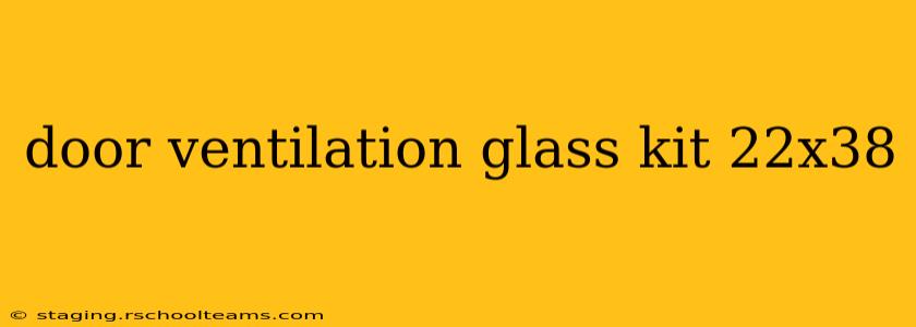 door ventilation glass kit 22x38